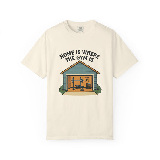 Home Is Where the Gym Is - Home Gym Tee